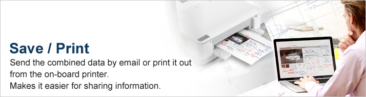 Save/Print : Send the combined data by email or print it out from the on-board printer.